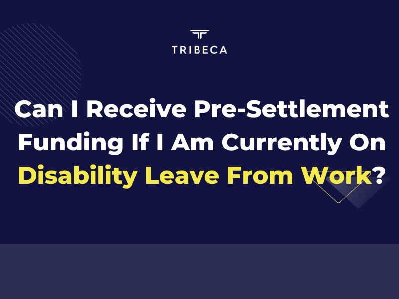 Can I Receive Pre-Settlement Funding If I Am Currently On Disability Leave From Work