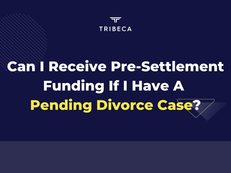 Can I Receive Pre-Settlement Funding If I Have A Pending Divorce Case
