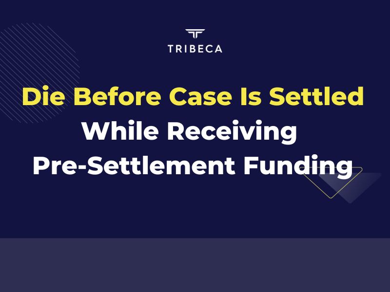 Die Before Case Is Settled While Receiving Pre-Settlement Funding