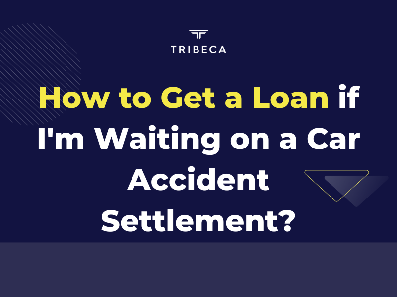 How To Get A Loan If Im Waiting On A Car Accident Settlement Tribeca Lawsuit Loans 0870