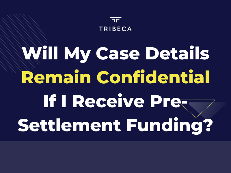 Will My Case Details Remain Confidential If I Receive Pre-Settlement Funding?